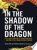 In the shadow of the dragon : the global expansion of Chinese companies--and how it will change business forever /