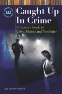 Caught up in crime : a reader's guide to crime fiction and nonfiction /