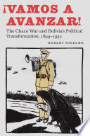 ¡Vamos a avanzar! : the Chaco War and Bolivia's political transformation, 1899-1952 /