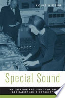 Special sound : the creation and legacy of the BBC Radiophonic Workshop /