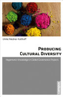 Producing cultural diversity : hegemonic knowledge in global governance projects /