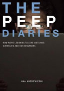 The peep diaries : how we're learning to love watching ourselves and our neighbors /