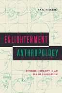 Enlightenment anthropology : defining humanity in an era of colonialism /