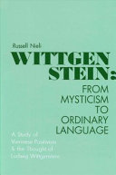 Wittgenstein : from mysticism to ordinary language : a study of Viennese positivism and the thought of Ludwig Wittgenstein /
