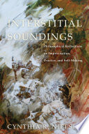 Interstitial soundings : philosophical reflections on improvisation, practice, and self-making /