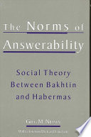 The norms of answerability : social theory between Bakhtin and Habermas /