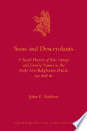 Sons and descendants : a social history of kin groups and family names in the early neo-Babylonian period, 747-626 B.C. /
