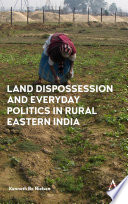 Land dispossession and everyday politics in rural Eastern India /