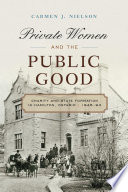 Private women and the public good : charity and state formation in Hamilton, Ontario, 1846-93 /