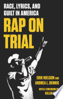 Rap on trial : race, lyrics, and guilt in America /