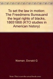 To set the law in motion : the Freedmen's Bureau and the legal rights of Blacks, 1865-1868 /