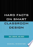 Hard facts on smart classroom design : ideas, guidelines, and layouts /
