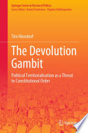 The Devolution Gambit : Political Territorialisation as a Threat to Constitutional Order /