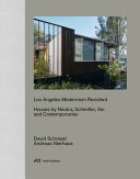 Los Angeles modernism revisited : houses by Neutra, Schindler, Ain, and contemporaries : Gregory Ain, Craig Ellwood, Leland Evison, A. Quincy Jones, Ray Kappe, John Lautner, Allyn Morris, Richard Neutra, Rudolph Schindler /