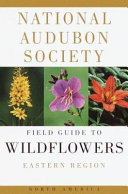 The Audubon Society field guide to North American wildflowers, eastern region /