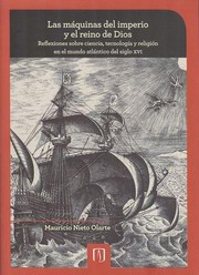 Las máquinas del imperio y el reino de Dios : reflexiones sobre ciencia, tecnología y religión en el mundo atlántico del siglo XVI /