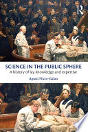 Science in the public sphere : a history of lay knowledge and expertise /