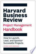 Harvard Business Review project management handbook : how to launch, lead, and sponsor successful projects /