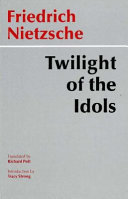 Twilight of the idols, or, How to philosophize with the hammer /