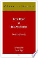 Ecce homo : how one becomes what one is ; & the Antichrist : a curse on Christianity /