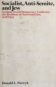 Socialist, anti-Semite, and Jew ; German social democracy confronts the problem of anti-Semitism, 1918-1933 /