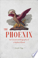 The Phoenix : an unnatural biography of a mythical beast /