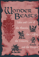 Wonder beasts : tales and lore of the phoenix, the griffin, the unicorn, and the dragon /