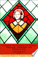 Florence Nightingale on women, medicine, midwifery and prostitution /