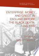 Enterprise, money and credit in England before the Black Death 1285--1349 /