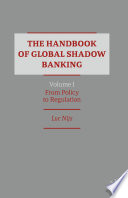 The Handbook of Global Shadow Banking, Volume I : From Policy to Regulation /