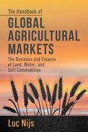 The handbook of global agricultural markets : the business and finance of land, water, and soft commodities /