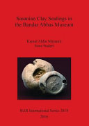 Sasanian clay sealings in the Bandar Abbas Museum /