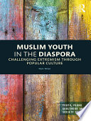 Muslim youth in the diaspora : challenging extremism through popular culture /