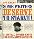 Some writers deserve to starve : 31 brutal truths about the publishing industry /