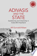 Adivasis and the state : subalternity and citizenship in India's Bhil heartland /