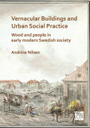 Vernacular buildings and urban social practice : wood and people in early modern Swedish society /