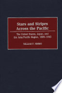 Stars and stripes across the Pacific : the United States, Japan, and Asia/Pacific region, 1895-1945 /