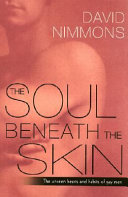 The soul beneath the skin : the unseen hearts and habits of gay men /