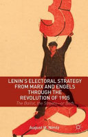 Lenin's electoral strategy from Marx and Engels through the Revolution of 1905 : the ballot, the streets--or both /