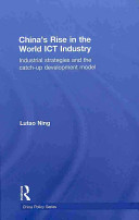 China's rise in the world ICT industry : industrial strategies and the catch-up development model /