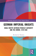 German imperial knights : noble misfits between princely authority and the crown, 1479-1648 /