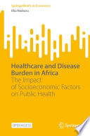 Healthcare and Disease Burden in Africa : The Impact of Socioeconomic Factors on Public Health /