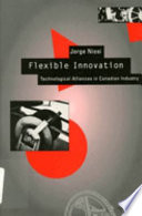 Flexible innovation : technological alliances in Canadian industry /