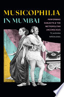 Musicophilia in Mumbai : performing subjects & the metropolitan unconscious /