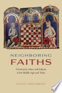 Neighboring faiths : Christianity, Islam, and Judaism in the Middle Ages and today /