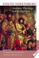 Aesthetic theology and its enemies : Judaism in Christian painting, poetry, and politics /