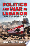 Politics and war in Lebanon : unraveling the enigma /