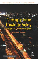 Growing up in the knowledge society : living the IT dream in Bangalore /