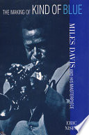 The making of Kind of blue : Miles Davis and his masterpiece /