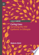 Curing Lives : Surviving the HIV Epidemic in Ethiopia /